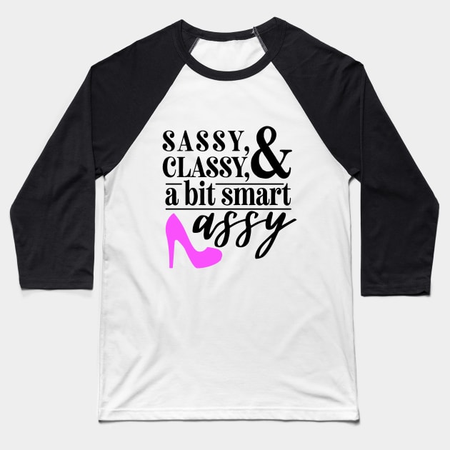 Sassy and Classy Baseball T-Shirt by Blackhearttees